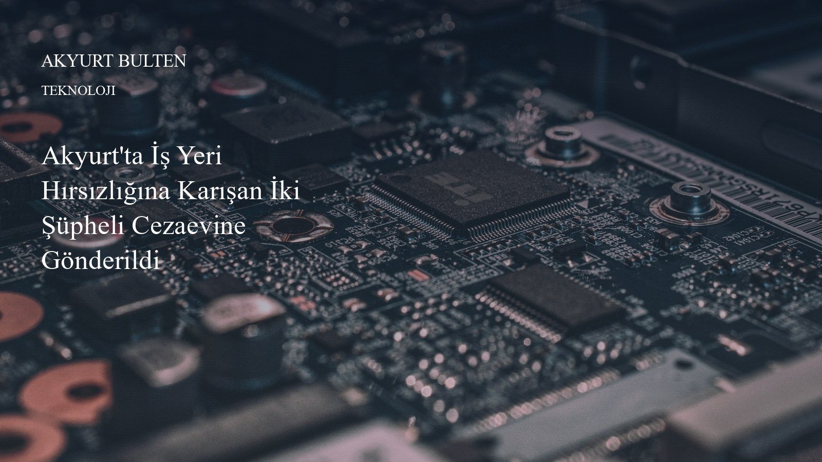 Akyurt'ta İş Yeri Hırsızlığına Karışan İki Şüpheli Cezaevine Gönderildi